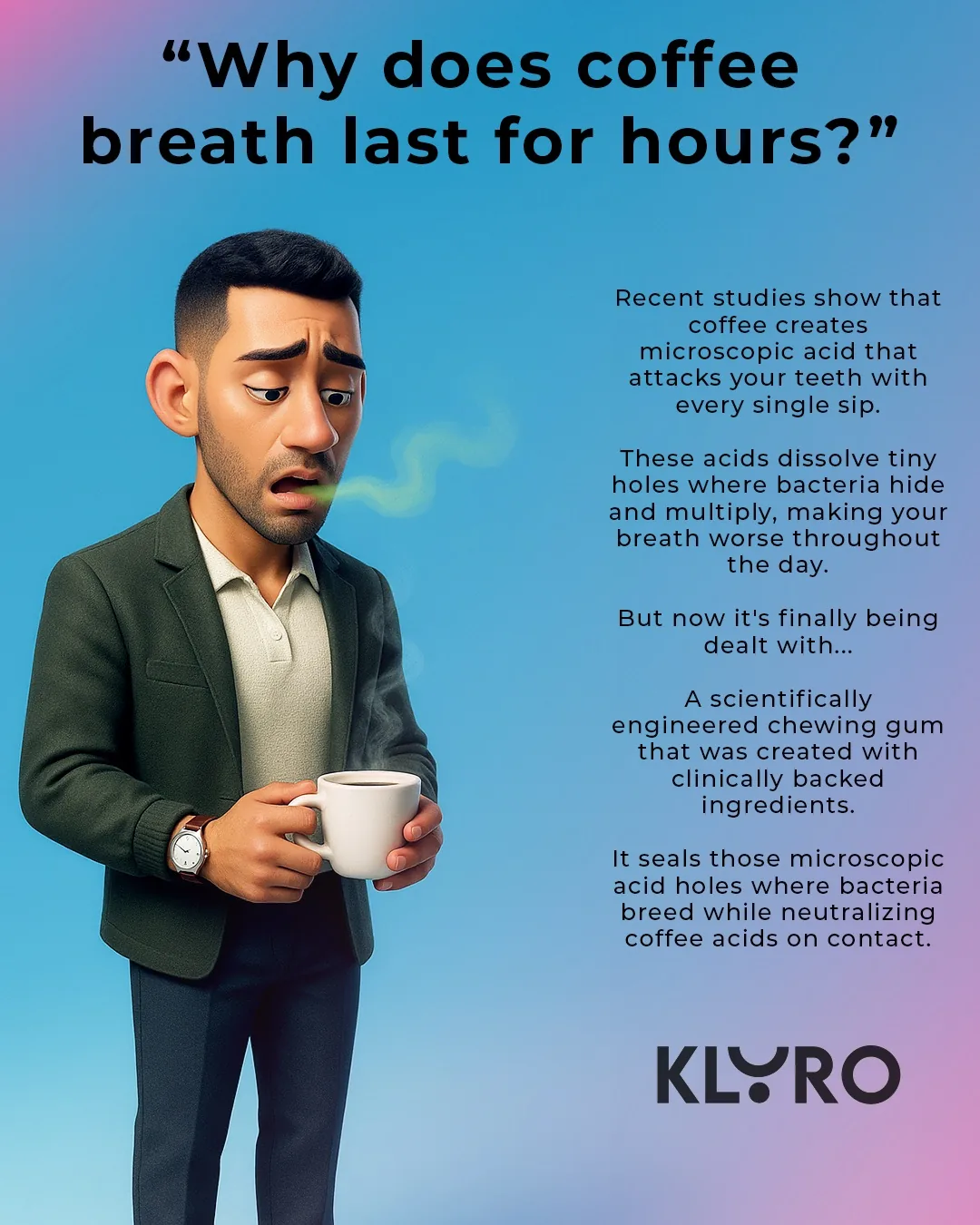 KLYRO coffee breath explainer ad asking why coffee breath lasts for hours.